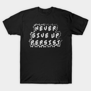 Never Give Up Persist Motivational Quotes T-Shirt